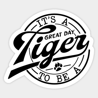 It's a Great Day To Be A Tiger school mascot Sticker